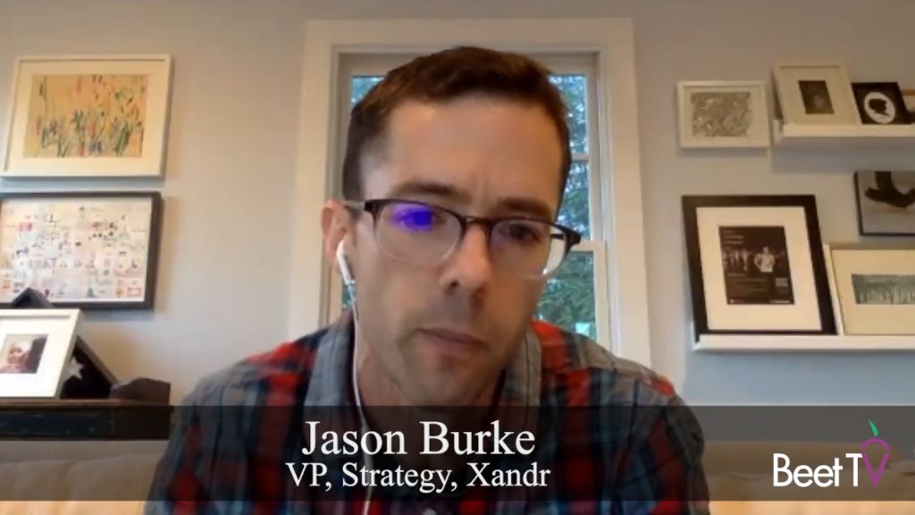 ‘Convergence Is a Real Thing Right Now,” Xandr’s Jason Burke