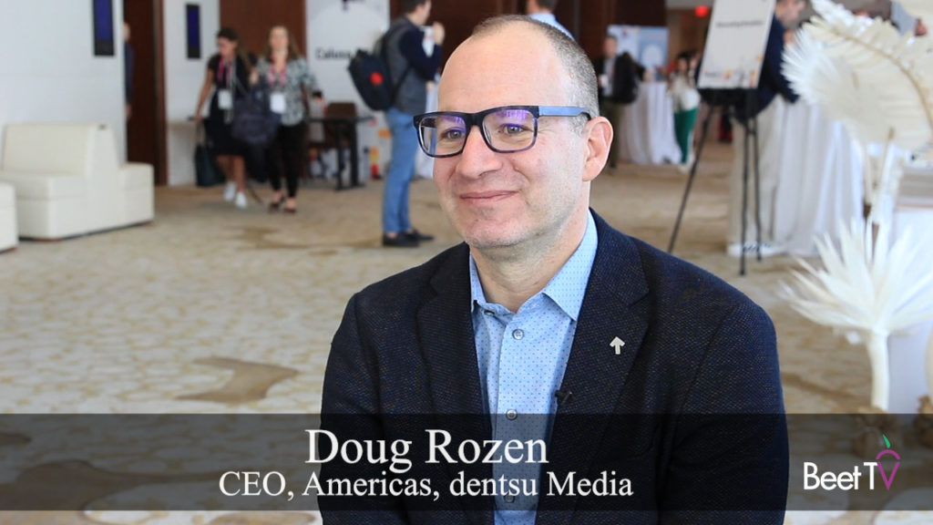 Identity, Context, Attention Support Healthy Media Market: dentsu’s Doug Rozen
