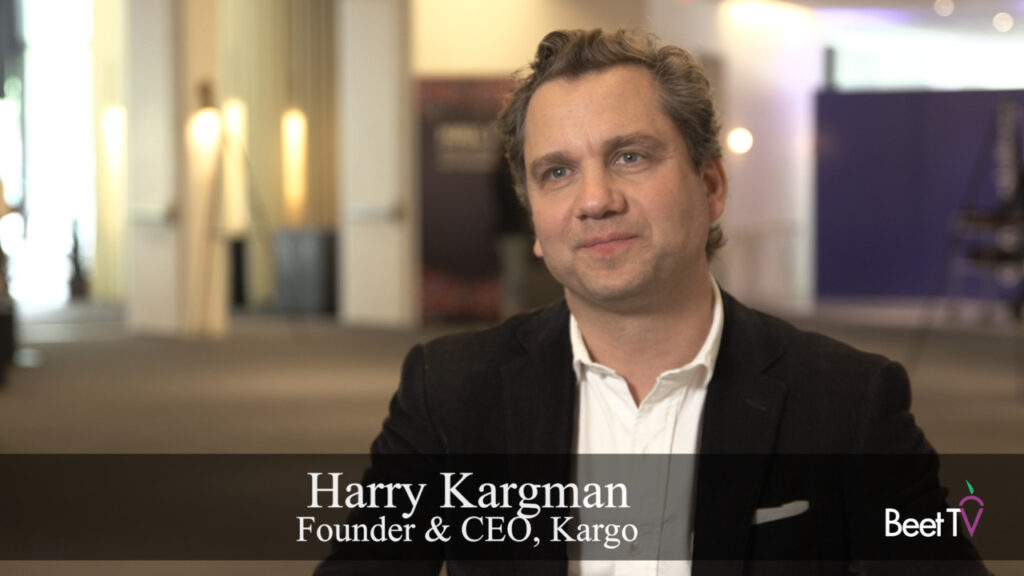 Kargo’s Harry Kargman Aims To Disrupt CTV Landscape With Innovative Ad Formats