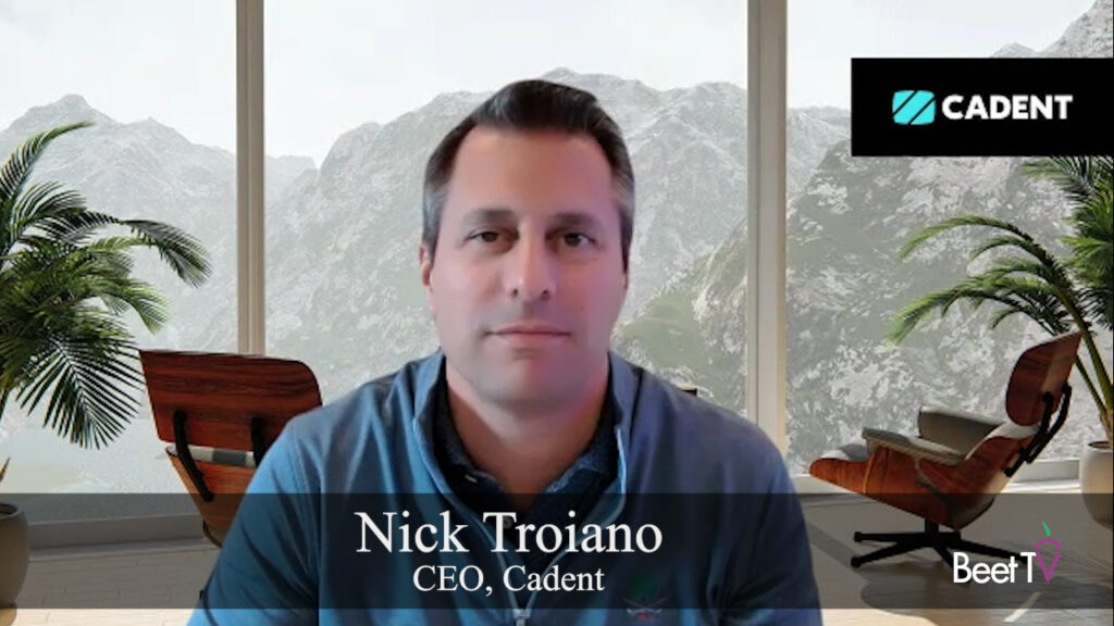 Cadent CEO Troiano On $342M AdTheorent Acquisition: Reducing Silos, Taking CTV Programmatic