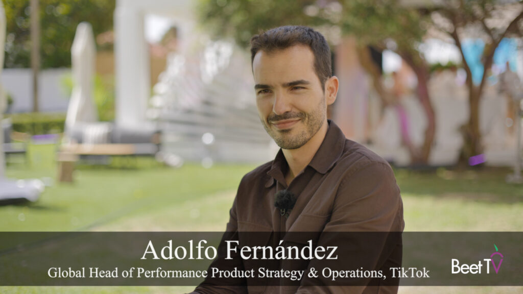 TikTok’s Adolfo Fernández: Branding And Performance are ‘Blending Together’