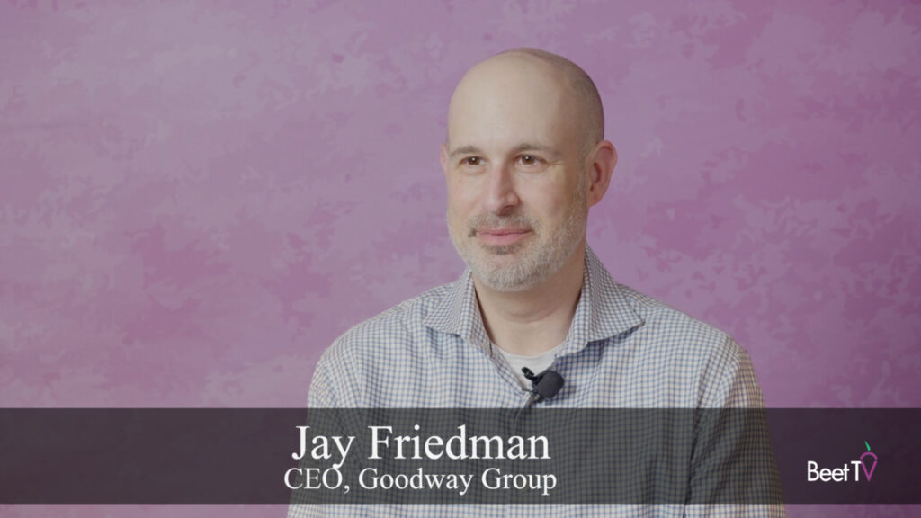 Transparency in CTV Bidding Is Key to Driving Higher Quality Media Value: Goodway Group’s Friedman
