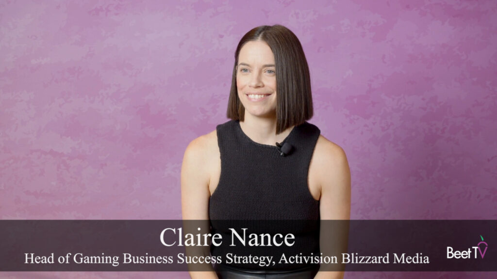 Activision Blizzard Media’s Claire Nance: Players Are Cross-Platform — Brands Should Be Too