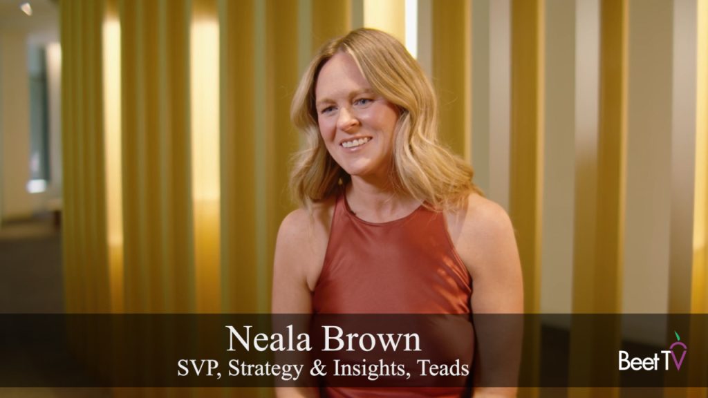 Teads’ Neala Brown: The Real Reason Attention Metrics Matter So Much at the NewFronts and Upfronts Talks