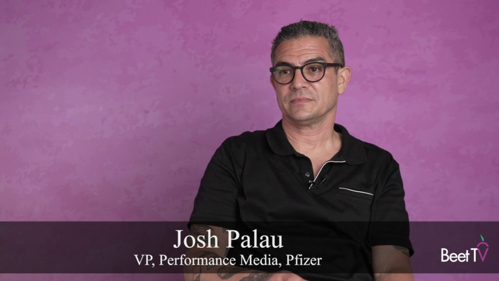 Pfizer’s Josh Palau: In-House Media Teams Create Speedy ‘Goal Alignment’