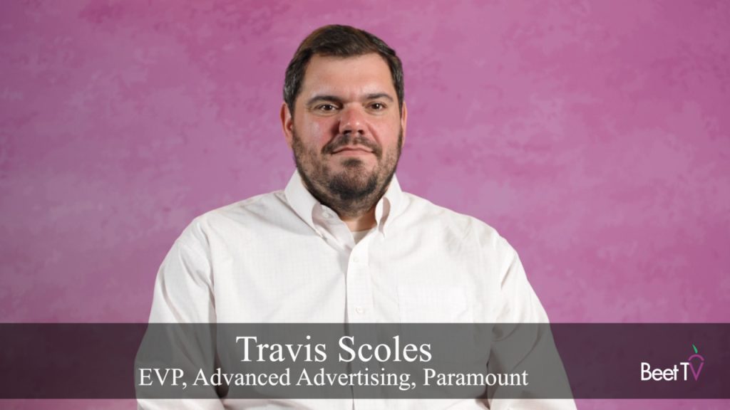 Paramount’s Travis Scoles: The Upfronts have Quietly Evolved Beyond Price and Volume