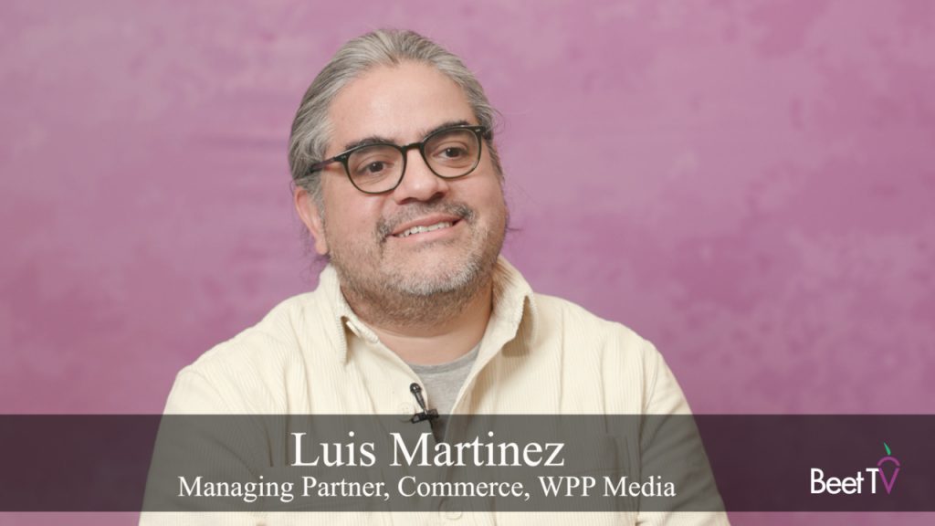 WPP Media’s Luis Martinez: Retail Media Reaches ‘Tipping Point’ Beyond Transactions to Brand Building