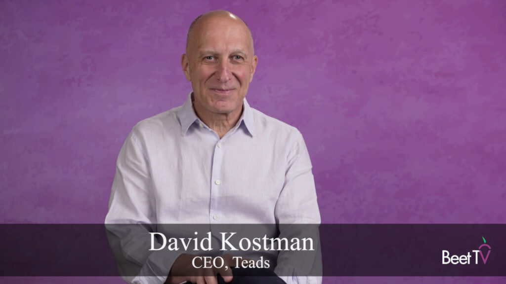 Your TV Ads Start on the Home Screen, Whether You Like It or Not: Teads CEO David Kostman